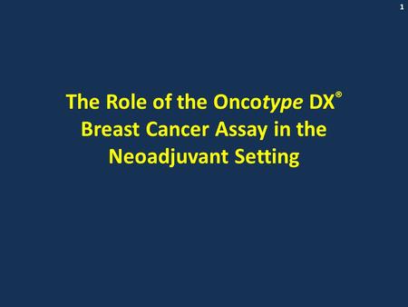 1 The Role of the Oncotype DX ® Breast Cancer Assay in the Neoadjuvant Setting.