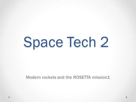 Space Tech 2 Modern rockets and the ROSETTA mission1.