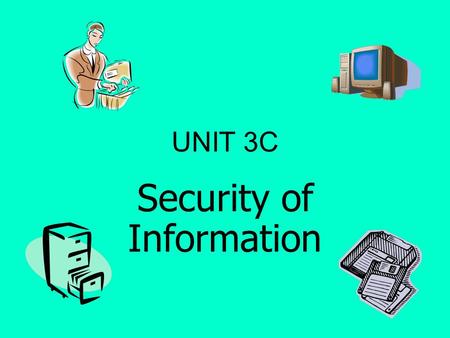 UNIT 3C Security of Information. SECURITY OF INFORMATION Firms use passwords to prevent unauthorised access to computer files. They should be made up.