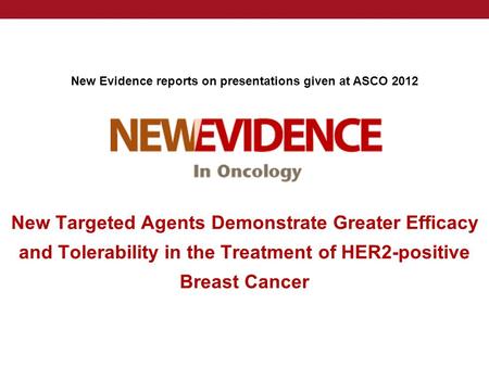 New Evidence reports on presentations given at ASCO 2012