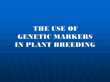 THE USE OF GENETIC MARKERS IN PLANT BREEDING.