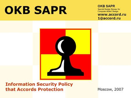 Moscow, 2007 OKB SAPR Information Security Policy that Accords Protection OKB SAPR Special Design Bureau for Computer-Aided Design