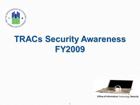 TRACs Security Awareness FY2009 Office of Information Technology Security 1.