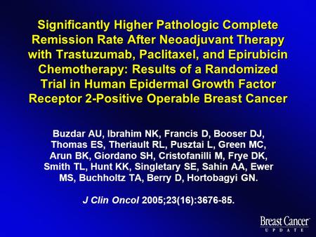Significantly Higher Pathologic Complete Remission Rate After Neoadjuvant Therapy with Trastuzumab, Paclitaxel, and Epirubicin Chemotherapy: Results of.