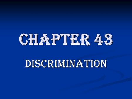 Chapter 43 Discrimination. Amendments Amendments ratified to make equality a reality: 13 th 13 th 14 th 14 th 15 th 15 th 19 th 19 th 24 th 24 th.