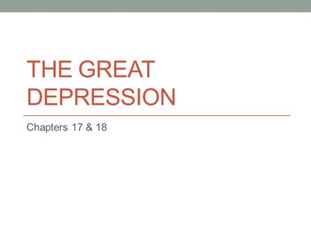 The Great Depression Chapters 17 & 18.