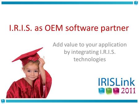 Add value to your application by integrating I.R.I.S. technologies I.R.I.S. as OEM software partner.