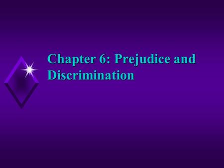 Chapter 6: Prejudice and Discrimination. Defining Terminology u Prejudice- negative attitude toward members of some social group u Sexism- prejudice based.