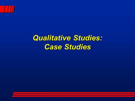 Qualitative Studies: Case Studies. Introduction l In this presentation we will examine the use of case studies in testing research hypotheses: l Validity;