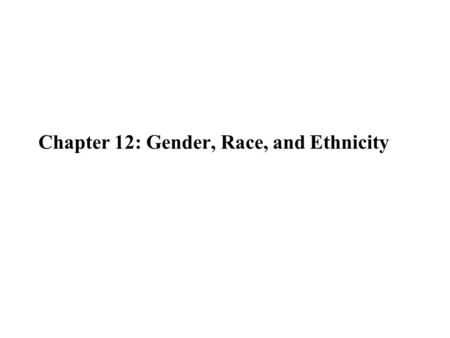 Chapter 12: Gender, Race, and Ethnicity. Gender wage differences Full-time female workers have weekly earnings that are approximately 75% of the weekly.