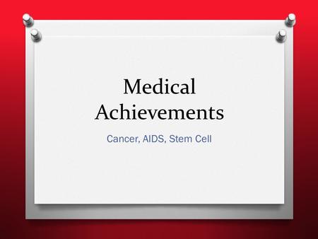 Medical Achievements Cancer, AIDS, Stem Cell. Cancer Achievements O Newer drugs seem to be making a bigger difference for small, specific groups of patients,
