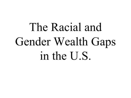 The Racial and Gender Wealth Gaps in the U.S.. ''As all of us saw on television, there is also some deep, persistent poverty in this region (the South)