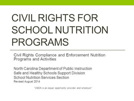 CIVIL RIGHTS FOR SCHOOL NUTRITION PROGRAMS Civil Rights Compliance and Enforcement Nutrition Programs and Activities North Carolina Department of Public.