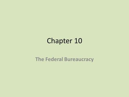Chapter 10 The Federal Bureaucracy. Bureaucratic Organization Departments of the Cabinet – 15 Departments – Headed by a secretary  deputy or under secretary.