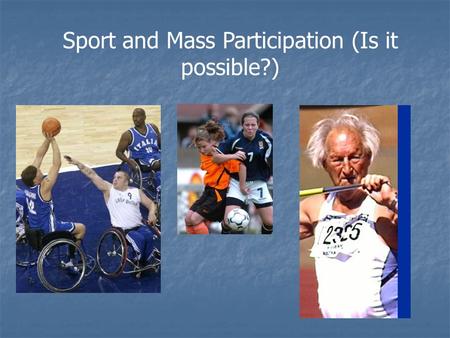 Sport and Mass Participation (Is it possible?)