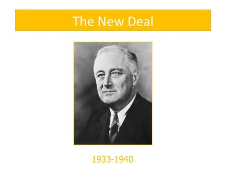 The New Deal 1933-1940. President Roosevelt Had the greatest impact on American life & politics than any other U.S. President. Elected to an unprecedented.
