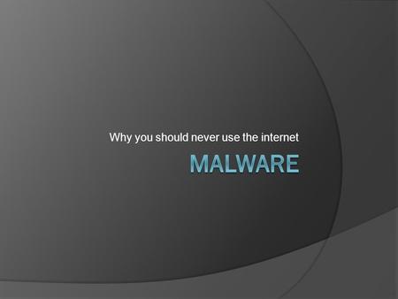 Why you should never use the internet. Overview  The Situation  Infiltration  Characteristics  Techniques  Detection  Prevention.