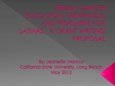  Currently, it is estimated that in California 1 in 20 Latinas will develop breast cancer during their lifetime (California Department of Health Services,