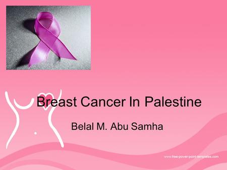 Breast Cancer In Palestine Belal M. Abu Samha. Introduction Breast cancer is a cancer that starts in the cells of the breast in women and men. Worldwide,