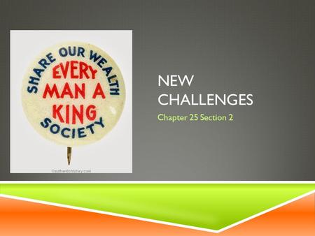 NEW CHALLENGES Chapter 25 Section 2. CRITICS OF THE NEW DEAL  Criticized by both liberals and conservatives  Thought New Deal was to slow in easing.