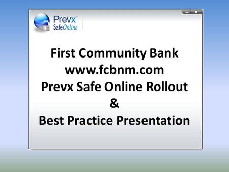 First Community Bank www.fcbnm.com Prevx Safe Online Rollout & Best Practice Presentation.
