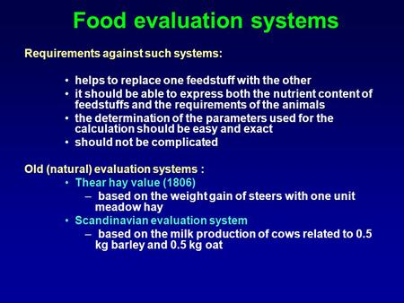 Food evaluation systems Requirements against such systems: helps to replace one feedstuff with the other it should be able to express both the nutrient.
