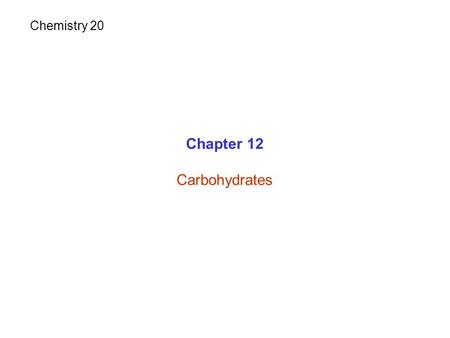 Chapter 12 Carbohydrates Chemistry 20. Carbohydrates 6CO 2 + 6H 2 O + energyC 6 H 12 O 6 + 6O 2 Photosynthesis Respiration Produced by photosynthesis.