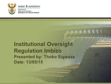 PRESENTATION TITLE Presented by: Name Surname Directorate Date Institutional Oversight Regulation Imbizo Presented by: Thoko Sigwaza Date: 13/05/15.