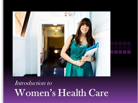Introduction to Women’s Health Care. What in the world is a women’s health exam? Why would anyone have one? Do I need one?