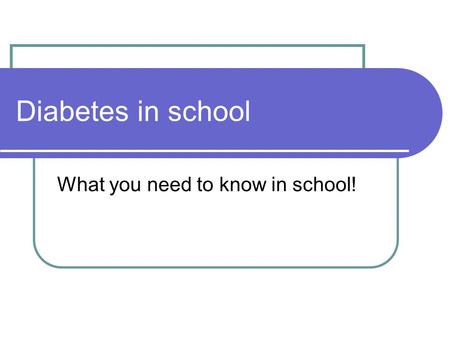 Diabetes in school What you need to know in school!