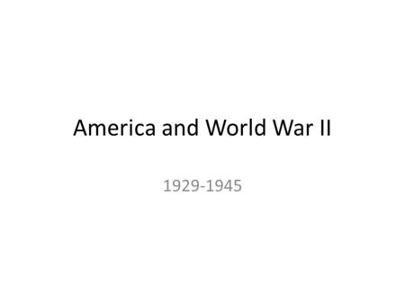 America and World War II 1929-1945. Foreign Policy Leading up to WWII Washington Conference (1921-1922) – 8 great powers – Set limits on armaments – Reaffirmed.