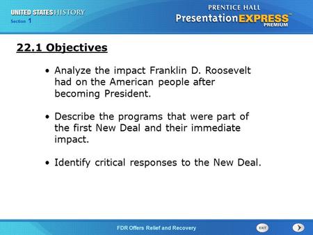 The Cold War BeginsFDR Offers Relief and Recovery Section 1 Analyze the impact Franklin D. Roosevelt had on the American people after becoming President.