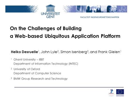 Heiko Desruelle 1, John Lyle 2, Simon Isenberg 3, and Frank Gielen 1 1 Ghent University – IBBT Department of Information Technology (INTEC) 2 University.