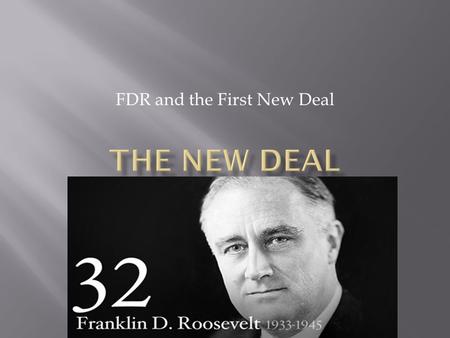 FDR and the First New Deal.  Born January 30, 1882  Grew up very wealthy  Married Eleanor Roosevelt in 1905 (distant cousin)  1913 New York state.