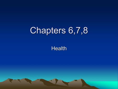 Chapters 6,7,8 Health.