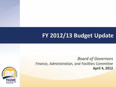 FY 2012/13 Budget Update Board of Governors Finance, Administration, and Facilities Committee April 4, 2012.