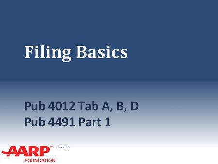 Filing Basics Pub 4012 Tab A, B, D Pub 4491 Part 1.