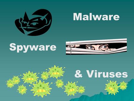 Malware Spyware & Viruses Overview  What does it look like?  What is it?  How can you prevent it?  What can you do about it when you get it?