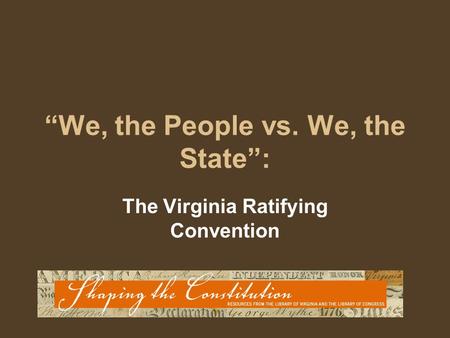 “We, the People vs. We, the State”: The Virginia Ratifying Convention.