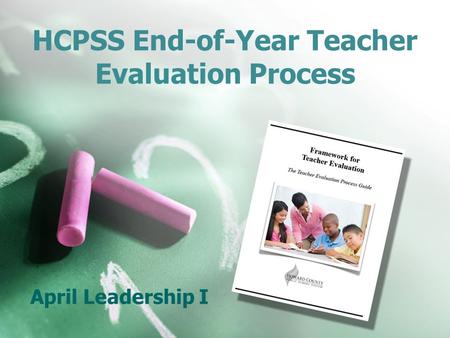 HCPSS End-of-Year Teacher Evaluation Process April Leadership I.