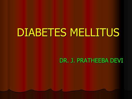 DIABETES MELLITUS DR. J. PRATHEEBA DEVI. Definition Definition Diabetes is a metabolic disorder characterized by raised levels of glucose in the blood.