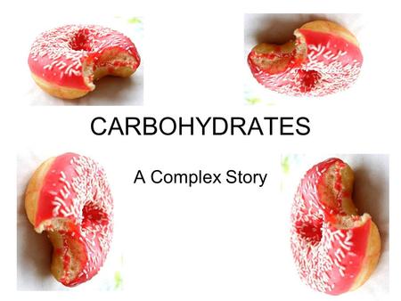 CARBOHYDRATES A Complex Story.