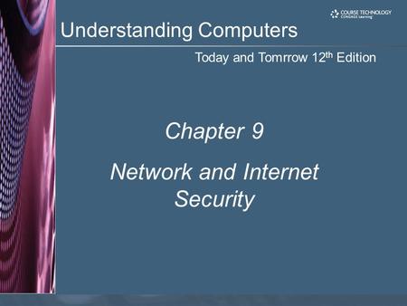 Today and Tomrrow 12 th Edition Understanding Computers Chapter 9 Network and Internet Security.