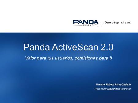 1 Panda ActiveScan 2.0 Valor para tus usuarios, comisiones para ti Nombre: Rebeca Pérez Calderín
