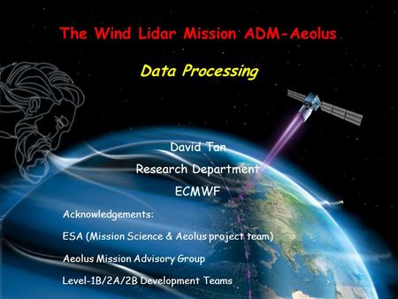 July 2008 Data Processing for ADM-Aeolus – LWG Wintergreen & JCSDA Slide 1 The Wind Lidar Mission ADM-Aeolus Data Processing David Tan Research Department.