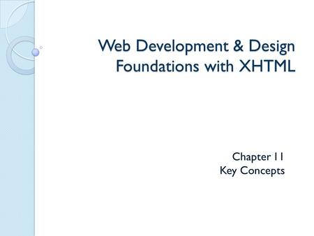 Web Development & Design Foundations with XHTML Chapter 11 Key Concepts.