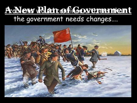 A New Plan of Government Problems would convince citizens that the government needs changes….