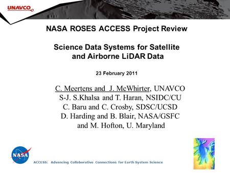 NASA ROSES ACCESS Project Review Science Data Systems for Satellite and Airborne LiDAR Data 23 February 2011 C. Meertens and J. McWhirter, UNAVCO S-J.