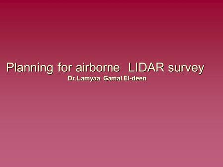 Planning for airborne LIDAR survey Dr.Lamyaa Gamal El-deen.