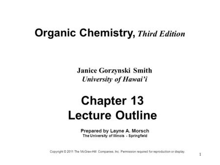 1 Organic Chemistry, Third Edition Janice Gorzynski Smith University of Hawai’i Chapter 13 Lecture Outline Prepared by Layne A. Morsch The University of.
